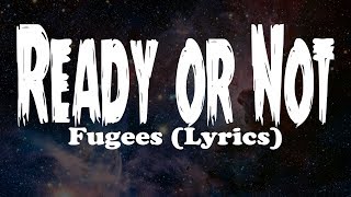 Fugees - Ready or Not (Lyrics)