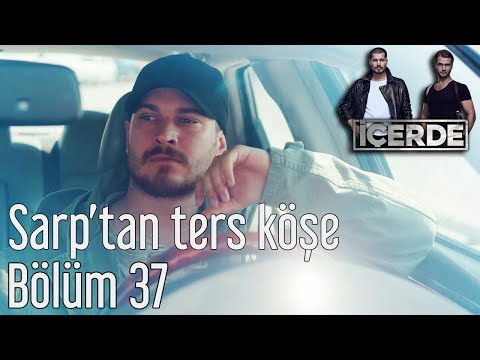İçerde 37. Bölüm - Sarp'tan Ters Köşe