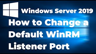 How to Change a WinRM Listener Port in Windows Server 2019