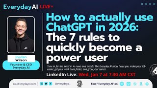 How to actually use ChatGPT in 2026: The 7 rules to quickly become a power user