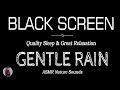 GENTLE RAIN Sounds for Sleeping Dark Screen | Quality Sleep & Great Relaxation | Black Screen
