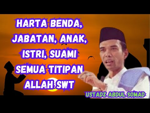 CERAMAH USTADZ ABDUL SOMAD || HARTA BENDA, JABATAN, ANAK, ISTRI, SUAMI SEMUA TITIPAN ALLAH