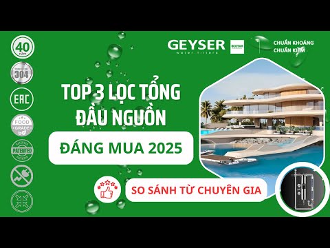 So sánh các công nghệ lọc tổng sinh hoạt & Top 3 máy lọc tổng đầu nguồn đáng mua 2025