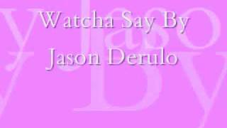 Watcha Say-Jason Derulo W/Lyrics