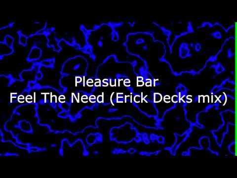 Pleasure Bar - Feel The Need (Erick Decks mix)