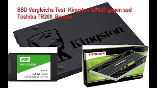 Günstige SSD´s- Vergleichs Test -Kingston SA400 - WD Green - Toshiba TR 200 Review