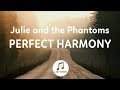 Julie And The Phantoms Perfect Harmony Lyrics From Julie And The Phantoms Season 1