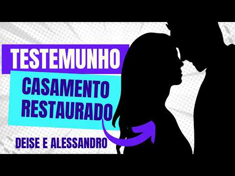 TESTEMUNHO CASAMENTO RESTAURADO - pra mim era impossível 