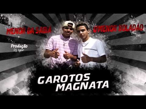 Mc's Menor da Sabiá e D'Menor Boladão - Os Garotos Magnata  (DJ Igor Prod)