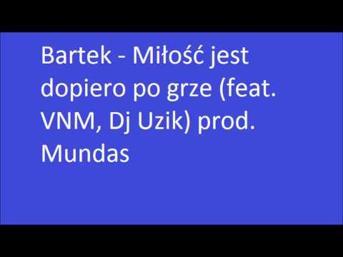 Bartek - Miłość Jest Dopiero Po Grze (feat. VNM, DJ Uzik) prod. Mundas