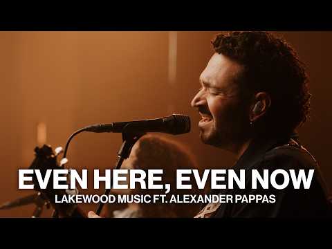 Even Here, Even Now // Lakewood Music Ft. Alexander Pappas // Worship Together Session