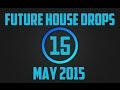 Top 15 Future House Drops #2 (May 2015) 