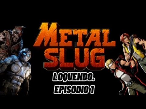 Metal Slug Loquendo. Episodio 1