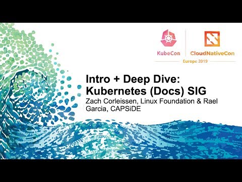 Intro + Deep Dive: Kubernetes (Docs) SIG - Zach Corleissen, Linux Foundation & Rael Garcia, CAPSiDE