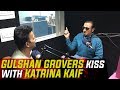 Gulshan Grover Talks About His Kiss With Katrina Kaif