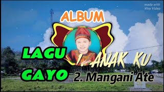 Download lagu LAGU GAYO - ANAK KU - MANGANI ATE mp3