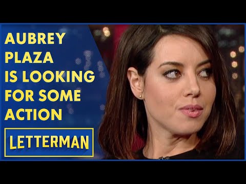 Aubrey Plaza Is Looking For Some Action | Letterman