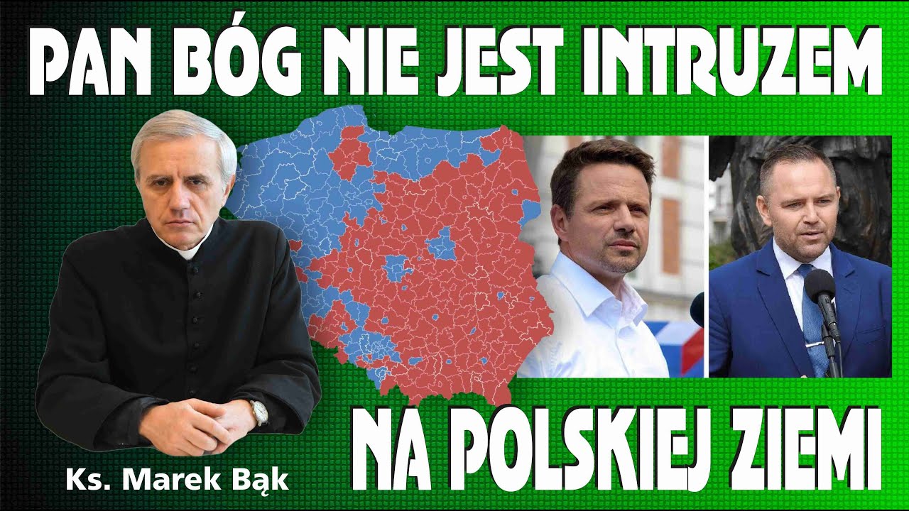 Ks. Marek Bąk: PAN BÓG NIE JEST INTRUZEM NA POLSKIEJ ZIEMI! Wybory mogą zostać unieważnione to może być zamach stanu