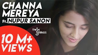 Channa Mereya (Reprise) TwinStrings ft . Nupur Sanon