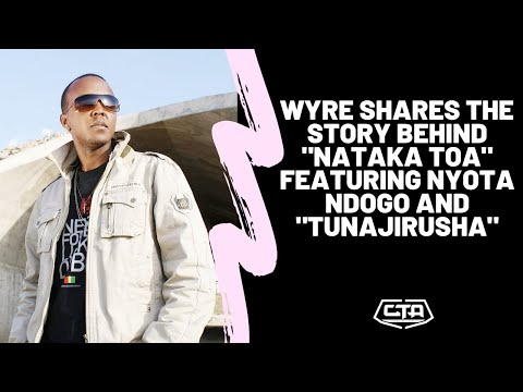 103. Wyre Shares The Story Behind 'Nataka Toa' Feat. Nyota Ndogo And 'Tunajirusha' (The Play House)