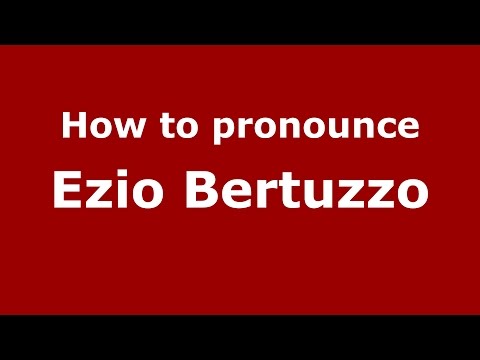 How to pronounce Ezio Bertuzzo (Italian/Italy)  - PronounceNames.com