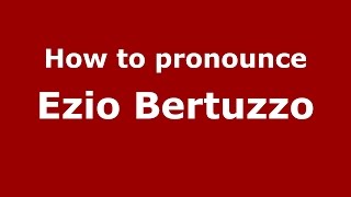 How to pronounce Ezio Bertuzzo