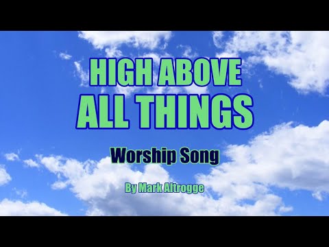 High Above All Things - Mark Altrogge