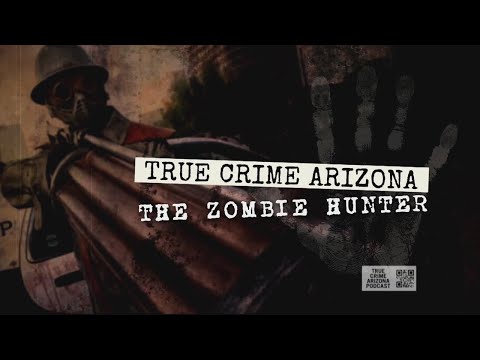 True Crime Arizona: The Zombie Hunter