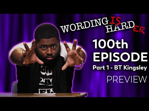 100th EPISODE: Part 1 - BT Kingsley Sneak Peek! - Wording is Harder!