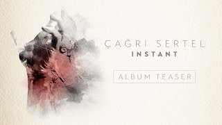 Çağrı Sertel - Instant (Album Teaser)