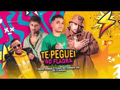 Mano Dembele, Furia, Mc Fabinho Osk, Mc Flavinho- Te Peguei no Flagra