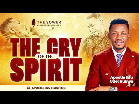 THE CRY OF THE SPIRIT - APOSTLE EDU UDECHUKWU