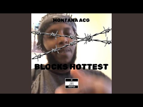 Montana ACG - Blocks Hottest (Jail freestyle)