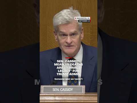 Sen. Cassidy: Measles deaths are ‘terrible legacy’ for Trump admin