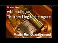 white silence/TK from Ling tosite sigure [Music Box]