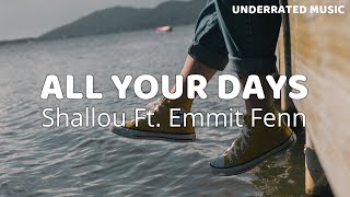 Shallou - All Your Days Ft. Emmit Fenn (Lyrics)