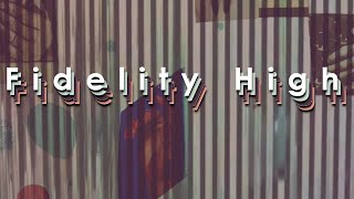 FIDELITY HIGH - Official Lyric Video