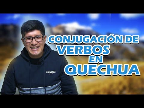 CONJUGACIÓN DE VERBOS EN QUECHUA EN LOS TRES TIEMPOS