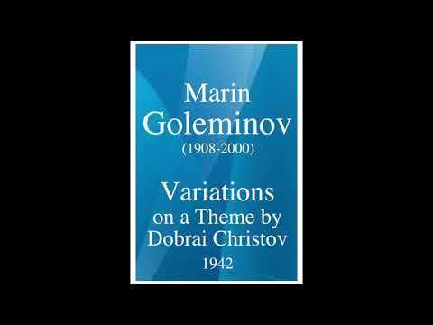 Marin Goleminov (1908-2000): Variations on a Theme by Dobri Christov (1942)