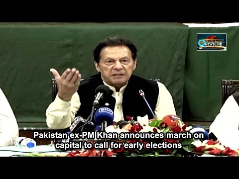 Pakistan ex PM Khan announces march on capital to call for early elections