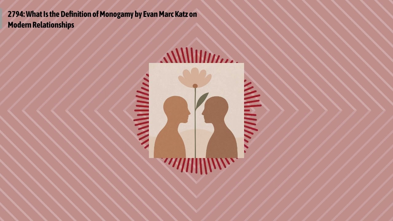 2794: What Is the Definition of Monogamy by Evan Marc Katz on Modern Relationships | Optimal...