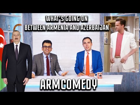 ArmComedy - What's Going On Between Armenia and Azerbaijan?