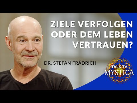 Dr. Stefan Frädrich - Pursue goals or trust in life? | MYSTICA.TV