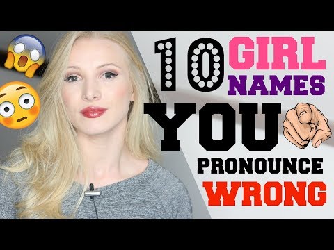 10 Girl Names YOU Pronounce INCORRECTLY
