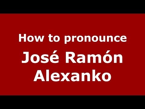 How to pronounce José Ramón Alexanko (Spanish/Spain) - PronounceNames.com