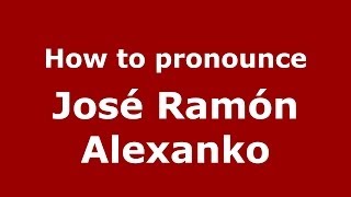 How to pronounce José Ramón Alexanko