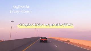 [Lyrics + Vietsub] Skyline To - Frank Ocean
