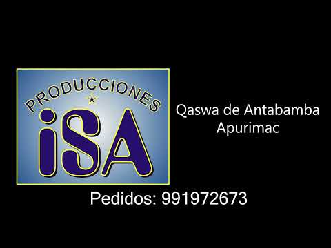 QASWA DE ANTABAMBA - AUDIOS LIMPIOS (APURIMAC) - PRODUCCIONES ISA