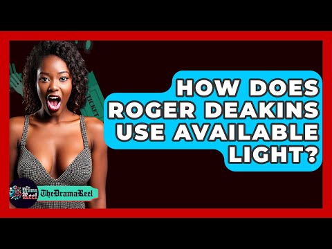 How Does Roger Deakins Use Available Light? - The Drama Reel