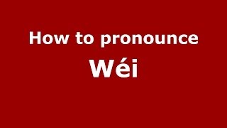 How to pronounce W&eacute;i